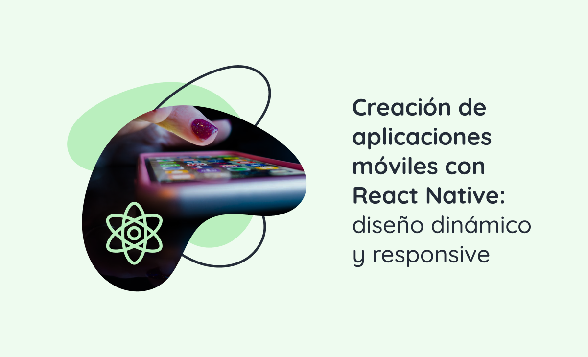 Creación de aplicaciones móviles con React Native diseño dinámico y