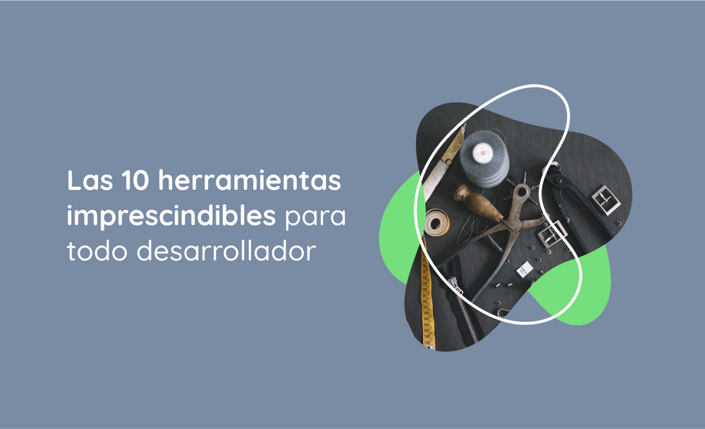 Las Herramientas Imprescindibles Para Todo Desarrollador