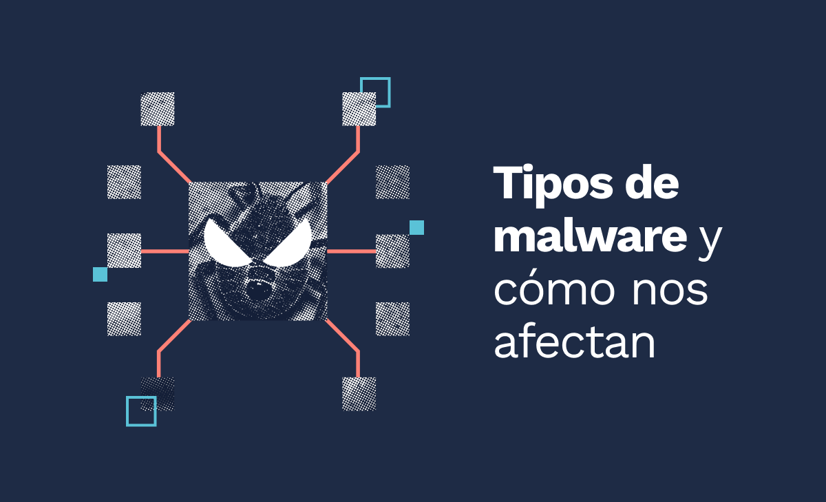 Tipos de malware y cómo nos afectan