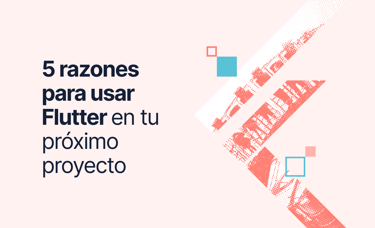 5 razones para usar Flutter en tu próximo proyecto