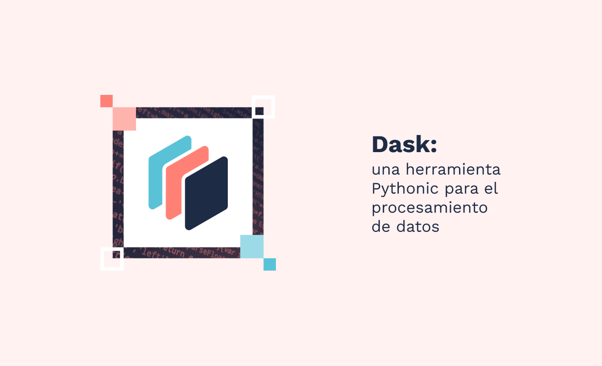 Dask: una herramienta Pythonic para el procesamiento de datos