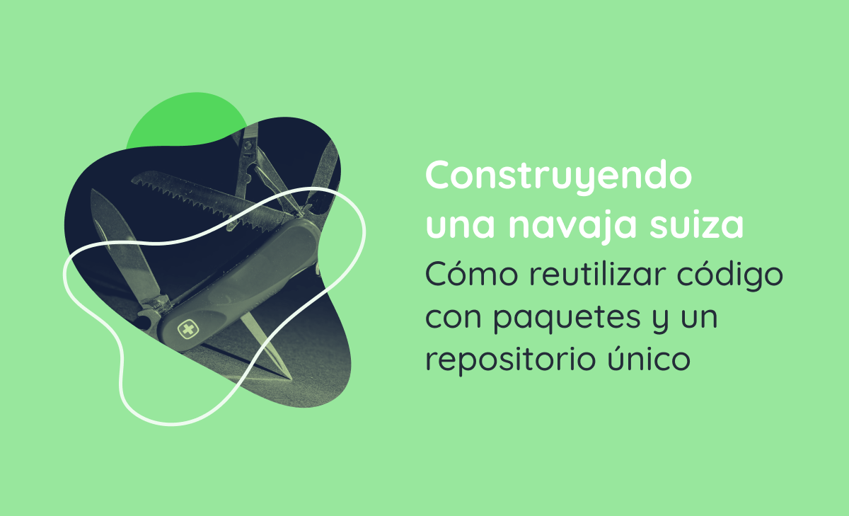 Construyendo una navaja suiza: Cómo reutilizar código con paquetes y un repositorio único