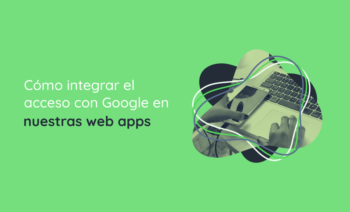 Cómo integrar el acceso con Google en nuestras web apps