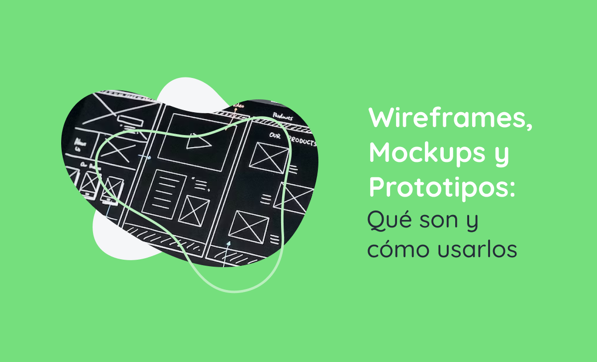 Wireframes, Mockups y Prototipos: Qué son y cómo usarlos