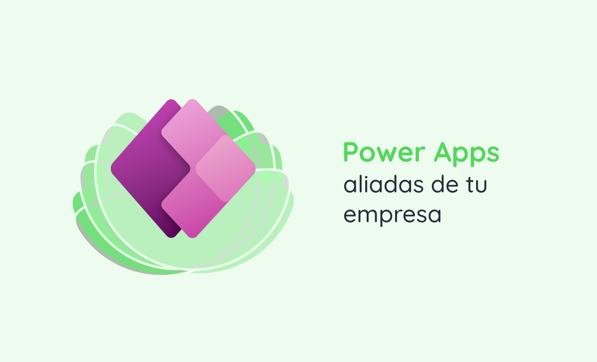 Power Apps: aliadas de tu empresa