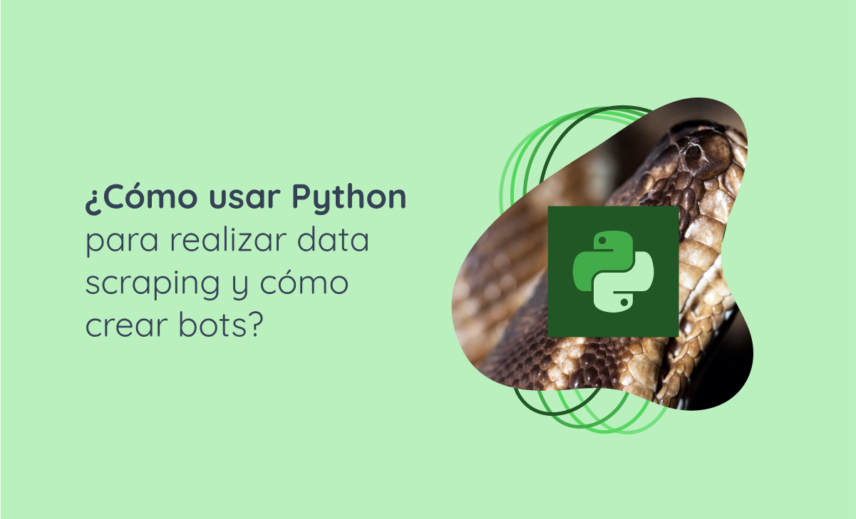 ¿Cómo usar Python para realizar data scraping y cómo crear bots?