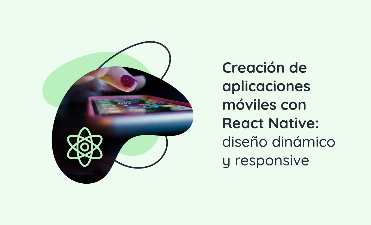 Creación de aplicaciones móviles con React Native: diseño dinámico y responsive