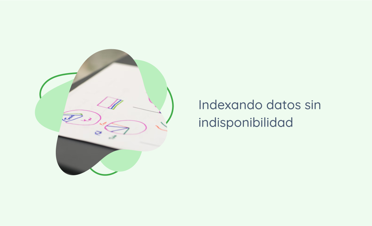 Indexando datos sin indisponibilidad