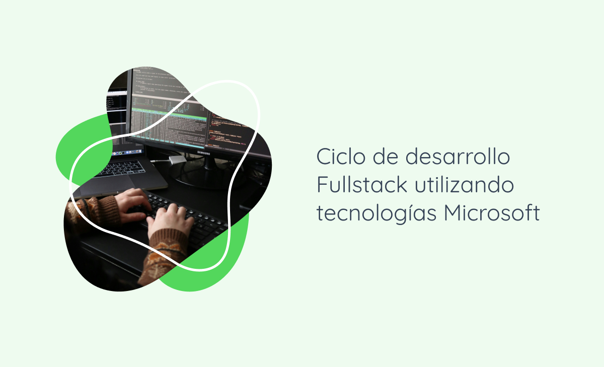 Ciclo de desarrollo Full Stack utilizando tecnologías Microsoft