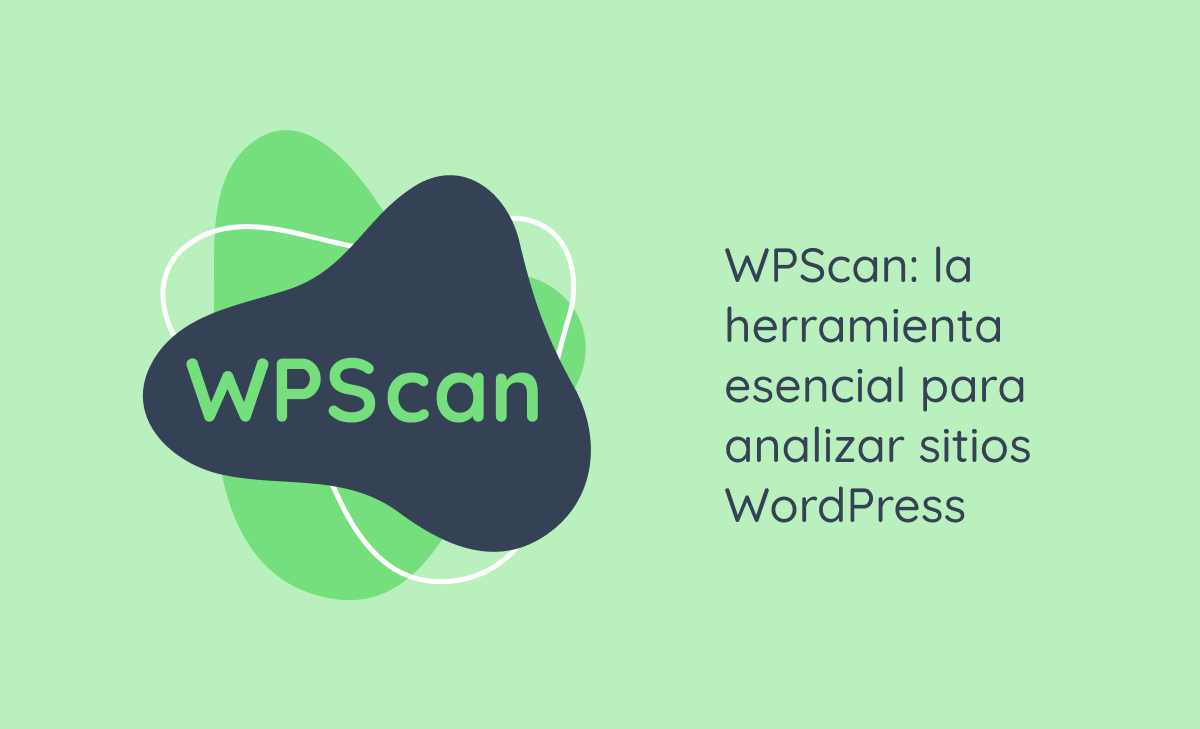 WPScan: la herramienta esencial para analizar sitios WordPress