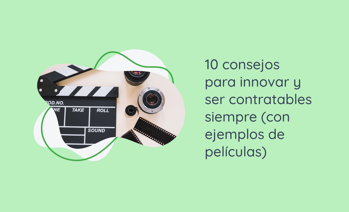 10 consejos para innovar y ser contratables siempre (con ejemplos de películas)