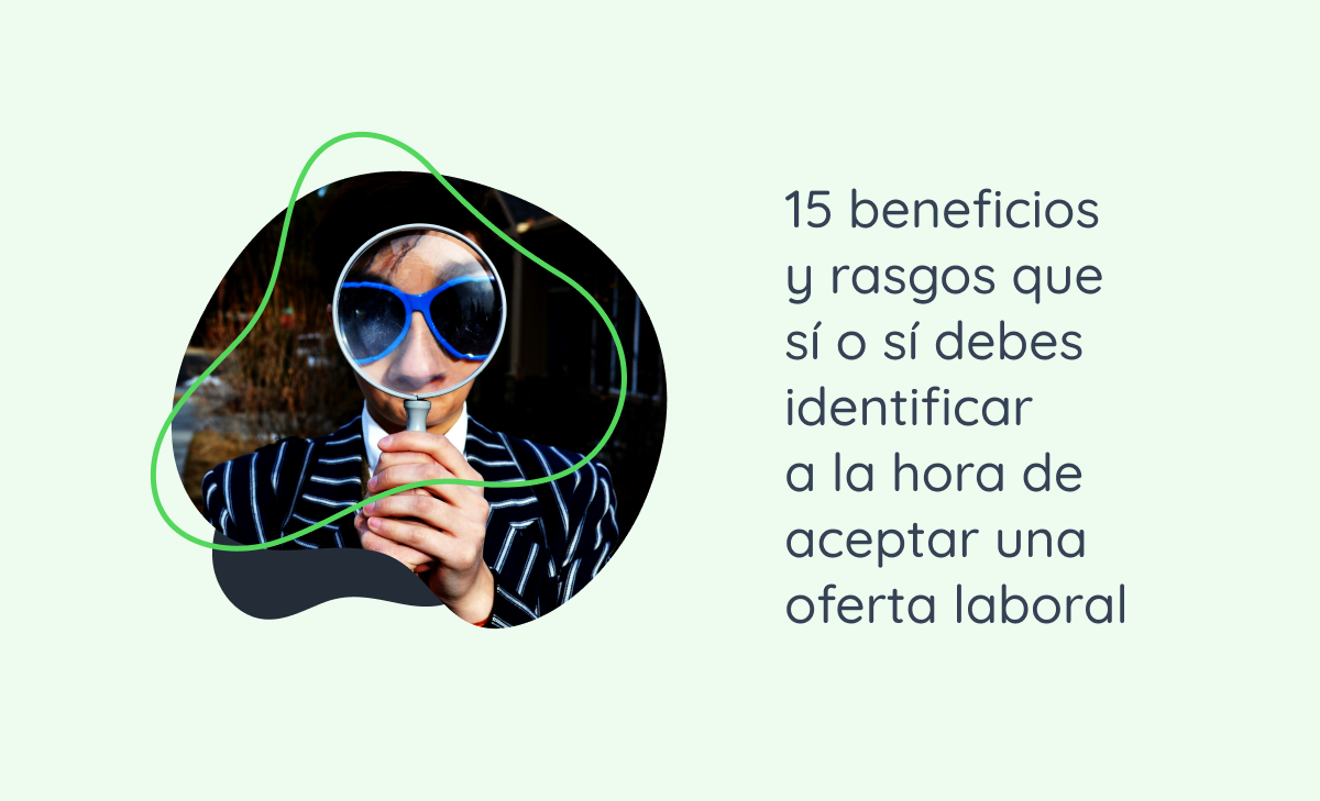 15 beneficios y rasgos que sí o sí debes identificar a la hora de aceptar una oferta laboral