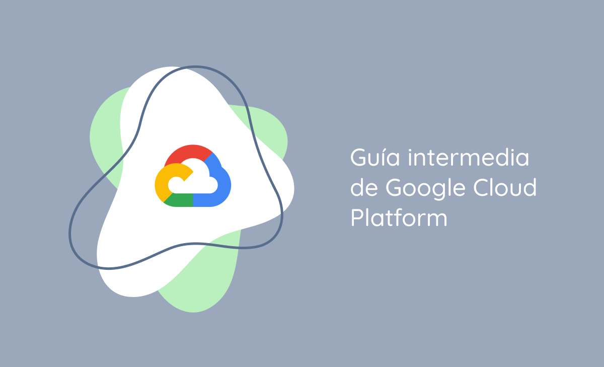 Guía intermedia de Google Cloud Platform