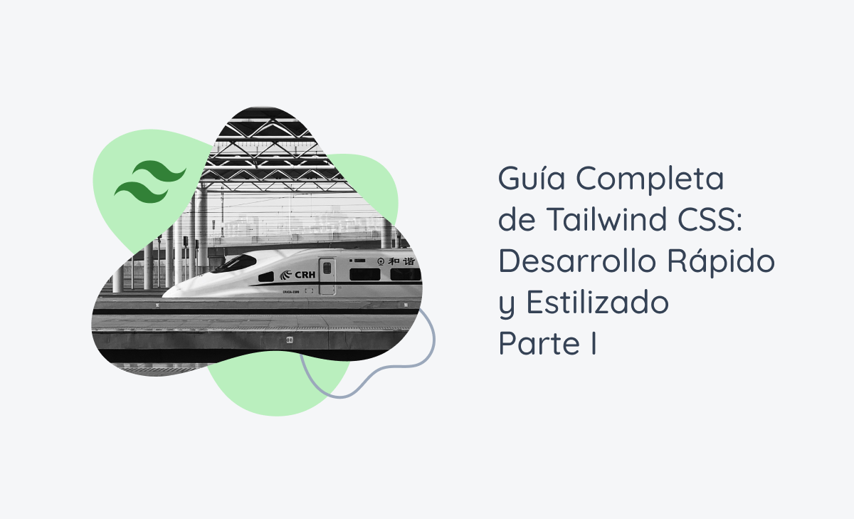 Guía Completa de Tailwind CSS: Desarrollo Rápido y Estilizado - Parte I