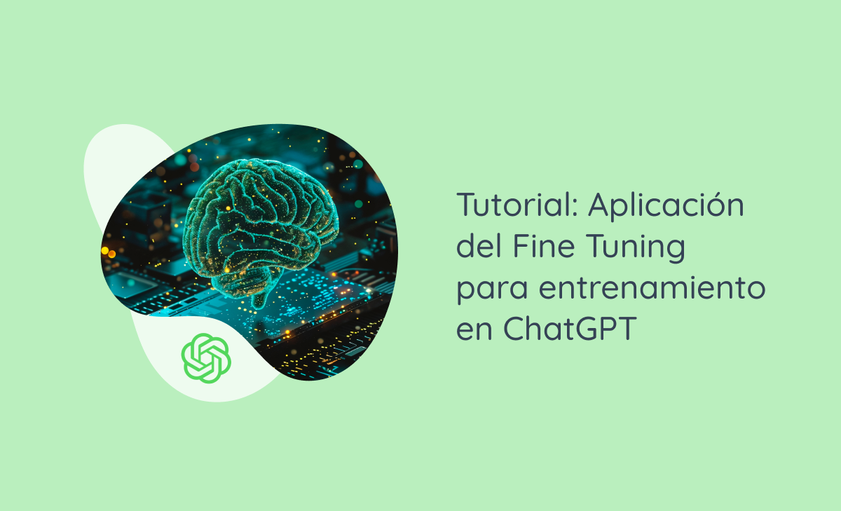 Tutorial: Aplicación del Fine Tuning para entrenamiento en ChatGPT