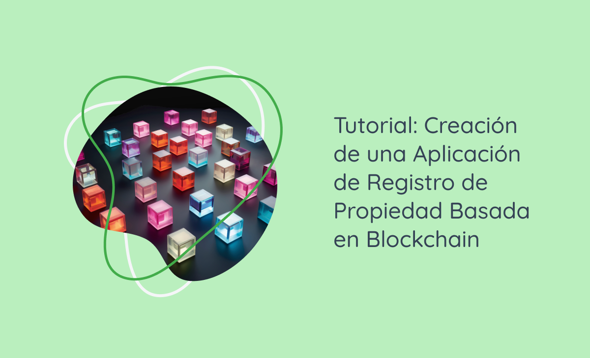 Tutorial: Creación de una Aplicación de Registro de Propiedad Basada en Blockchain