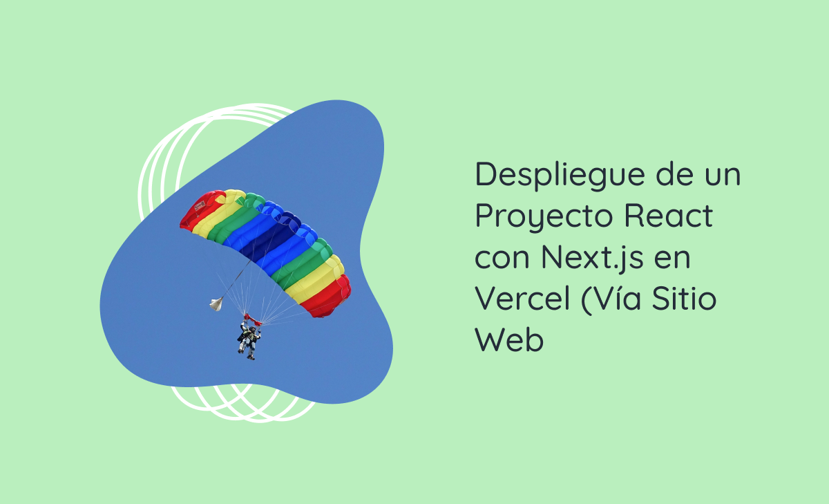 Despliegue de un Proyecto React con Next.js en Vercel (Vía Sitio Web)