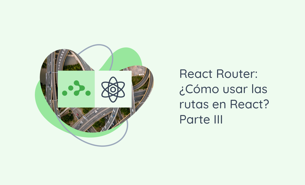 React Router: ¿Cómo usar las rutas en React? - Parte III