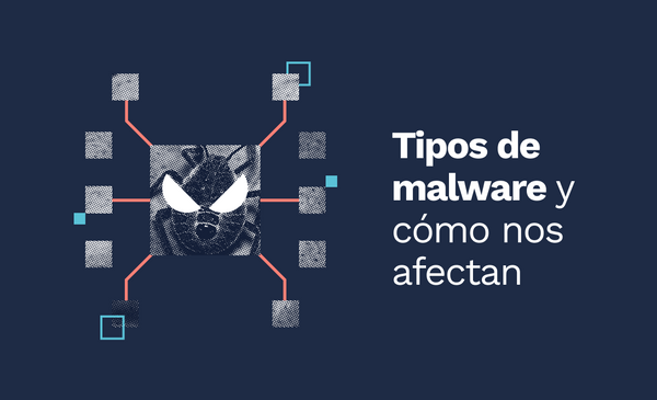 Tipos de malware y cómo nos afectan