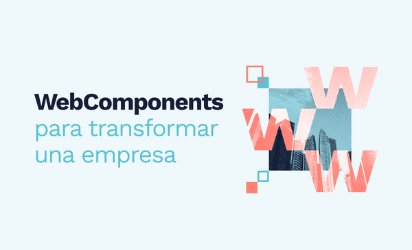 WebComponents para transformar una empresa