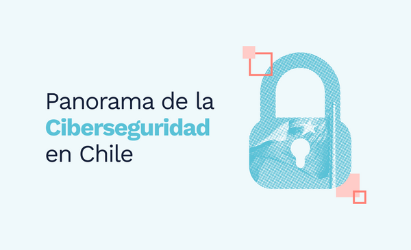 Panorama de la Ciberseguridad en Chile