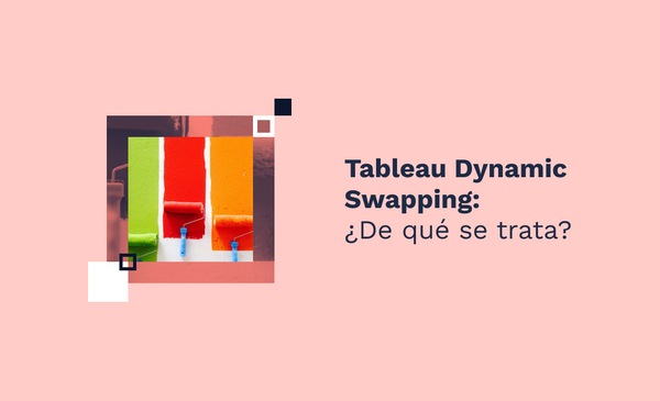 Tableau Dynamic Swapping: ¿De qué se trata?