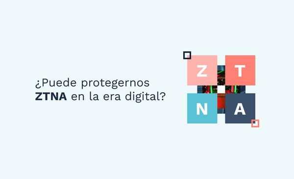 ¿Puede protegernos ZTNA en la era digital?