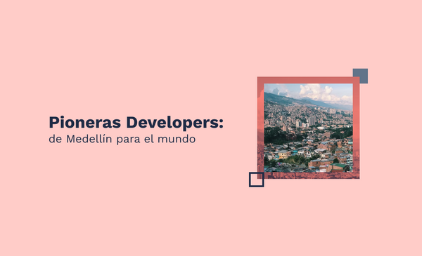 Pioneras Developers: de Medellín para el mundo
