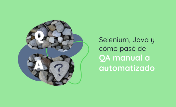 Selenium, Java y cómo pasé de QA manual a automatizado