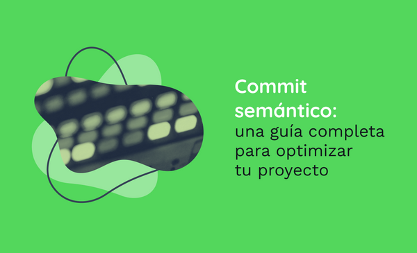 Commit semántico: una guía completa para optimizar tu proyecto