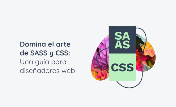 Domina el arte de SASS y CSS: Una guía para diseñadores web