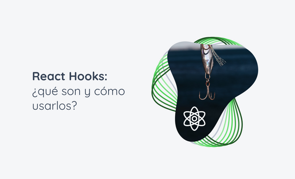 React Hooks: ¿qué son y cómo usarlos?