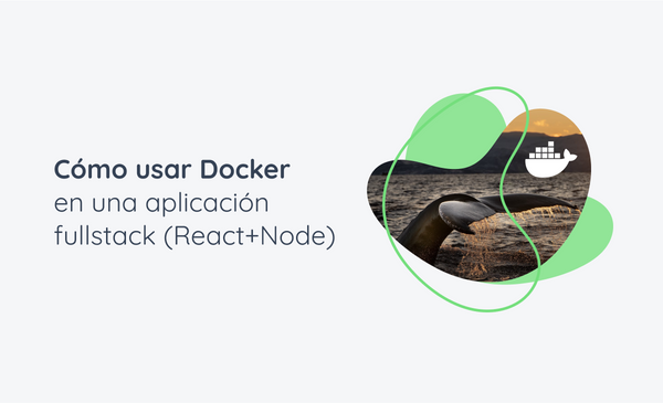 Cómo usar Docker en una aplicación fullstack (React+Node)