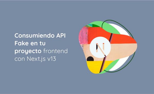 Consumiendo API Fake en tu proyecto frontend con Next.js v13