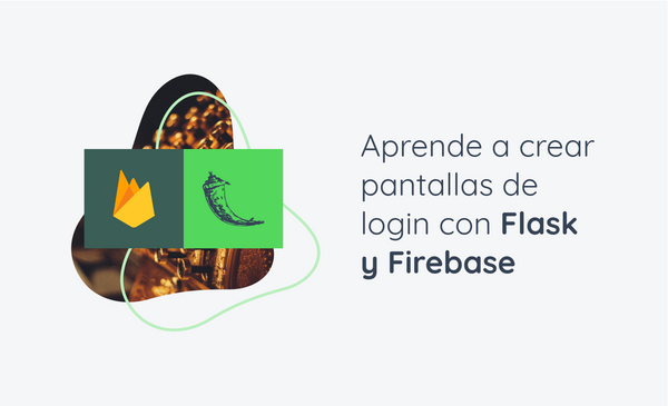 Aprende a crear pantallas de login con Flask y Firebase