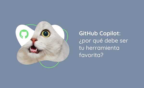 GitHub Copilot: ¿por qué debe ser tu herramienta favorita?