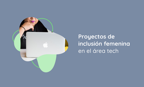 Proyectos de inclusión femenina en el área tech