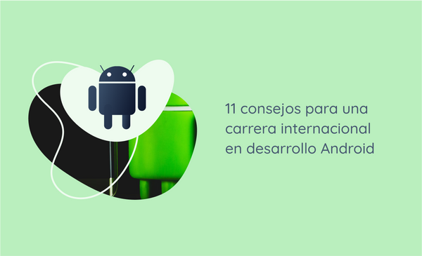 11 consejos para una carrera internacional en desarrollo Android