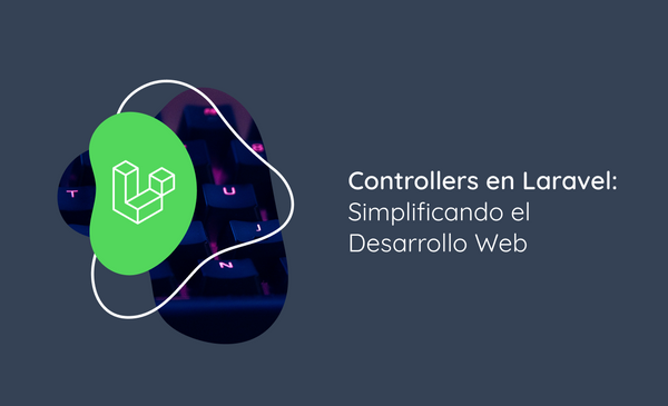 Controllers en Laravel: Simplificando el Desarrollo Web