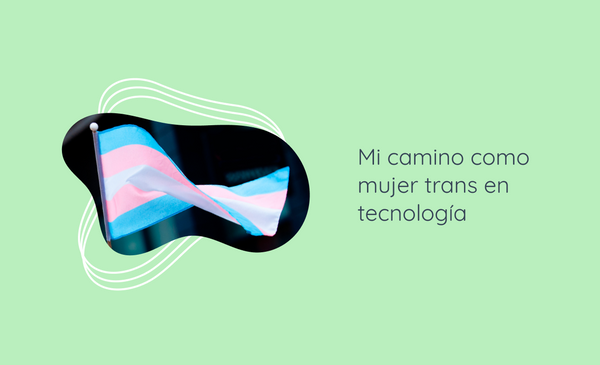 Mi camino como mujer trans en tecnología