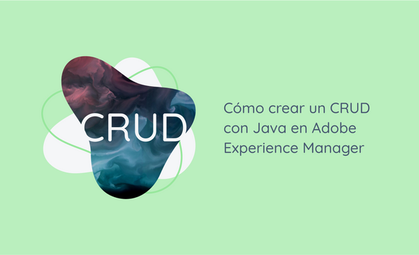 Cómo crear un CRUD con Java en Adobe Experience Manager