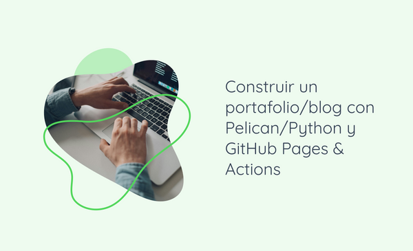 Construir un portafolio/blog con Pelican/Python y GitHub Pages & Actions
