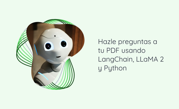 Hazle preguntas a tu PDF usando LangChain, LLaMA 2 y Python