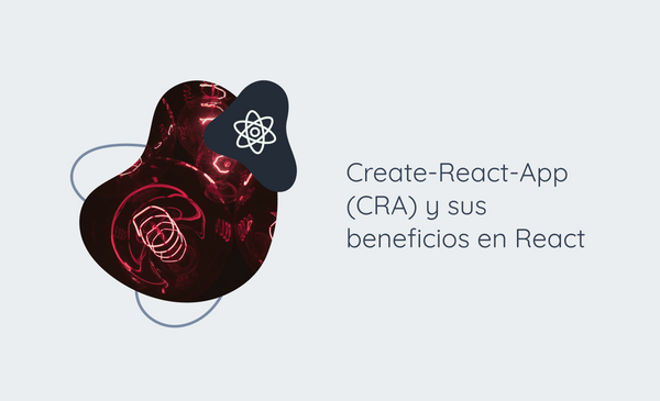 Create-React-App (CRA) y sus beneficios en React