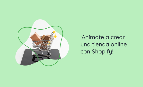 ¡Anímate a crear una tienda online con Shopify!