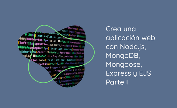 Crea una aplicación web con Node.js, MongoDB, Mongoose, Express y EJS - Parte I