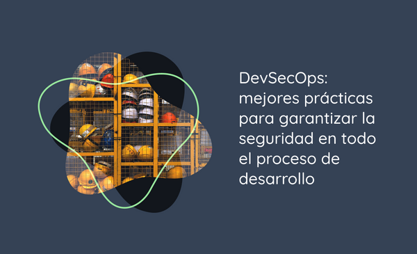 DevSecOps: mejores prácticas para garantizar la seguridad en todo el proceso de desarrollo