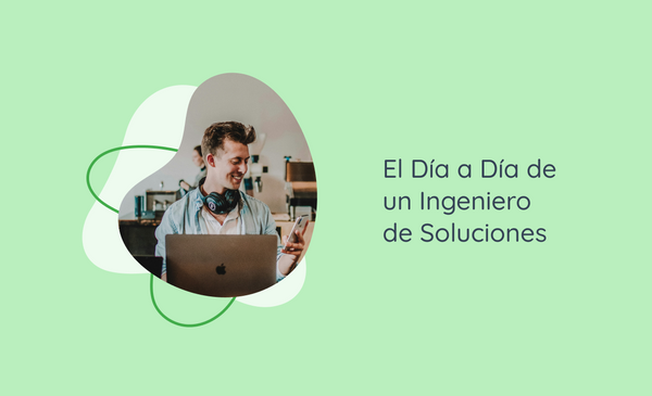 El Día a Día de un Ingeniero de Soluciones