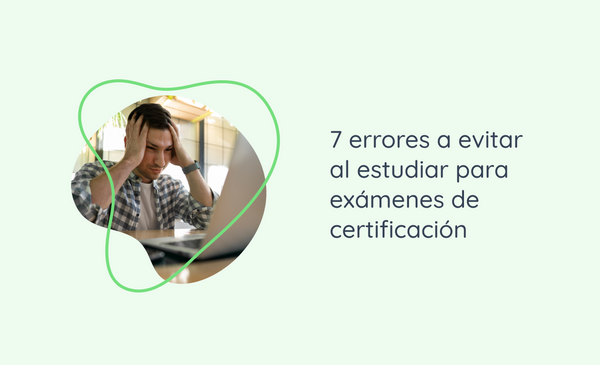 7 errores a evitar al estudiar para exámenes de certificación