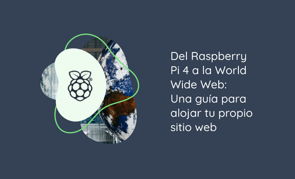 Del Raspberry Pi 4 a la World Wide Web: Una guía para alojar tu propio sitio web